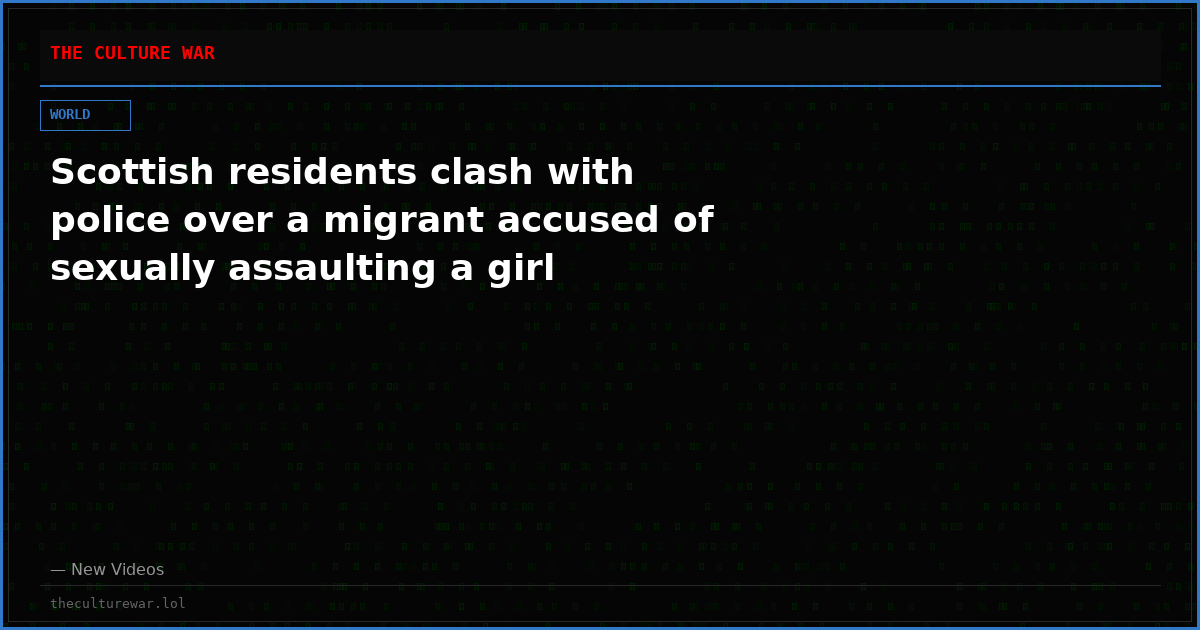 Scottish residents clash with police over a migrant accused of sexually assaulting a girl