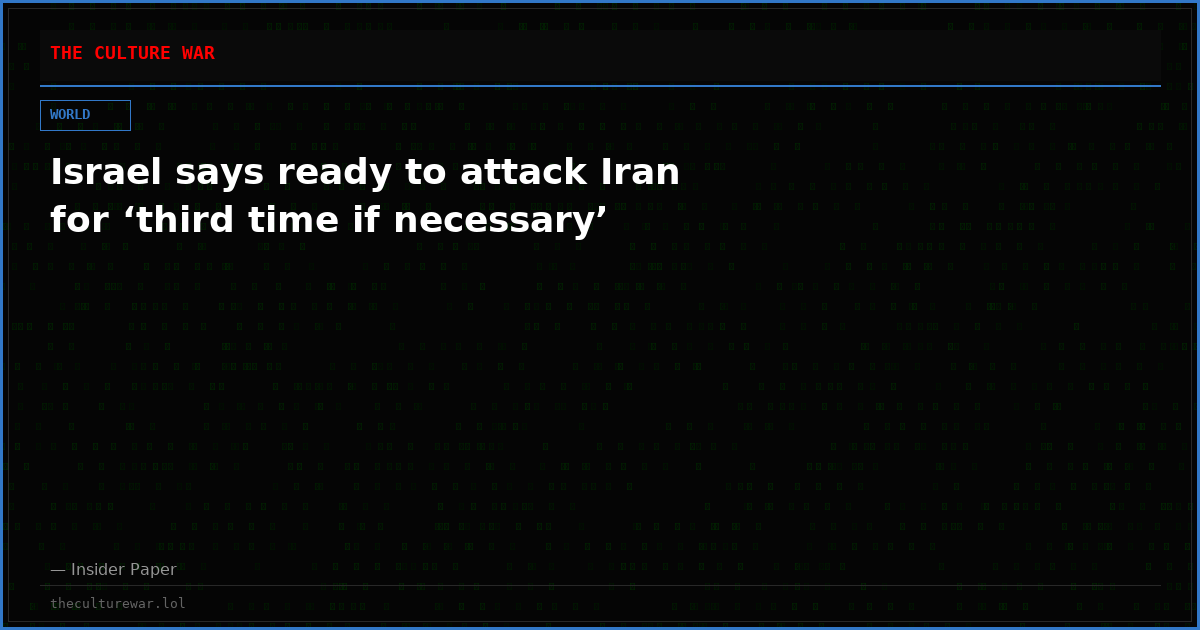 Israel says ready to attack Iran for ‘third time if necessary’