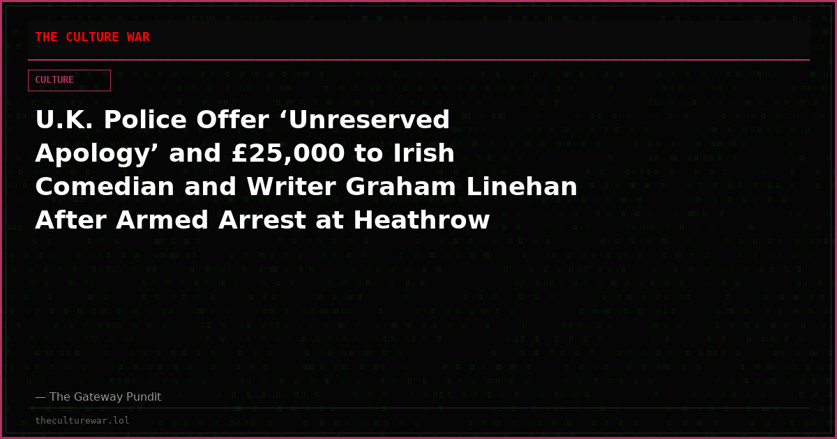 U.K. Police Offer ‘Unreserved Apology’ and £25,000 to Irish Comedian and Writer Graham Linehan After Armed Arrest at Heathrow Airport for ‘Gender-Critical’ X Posts
