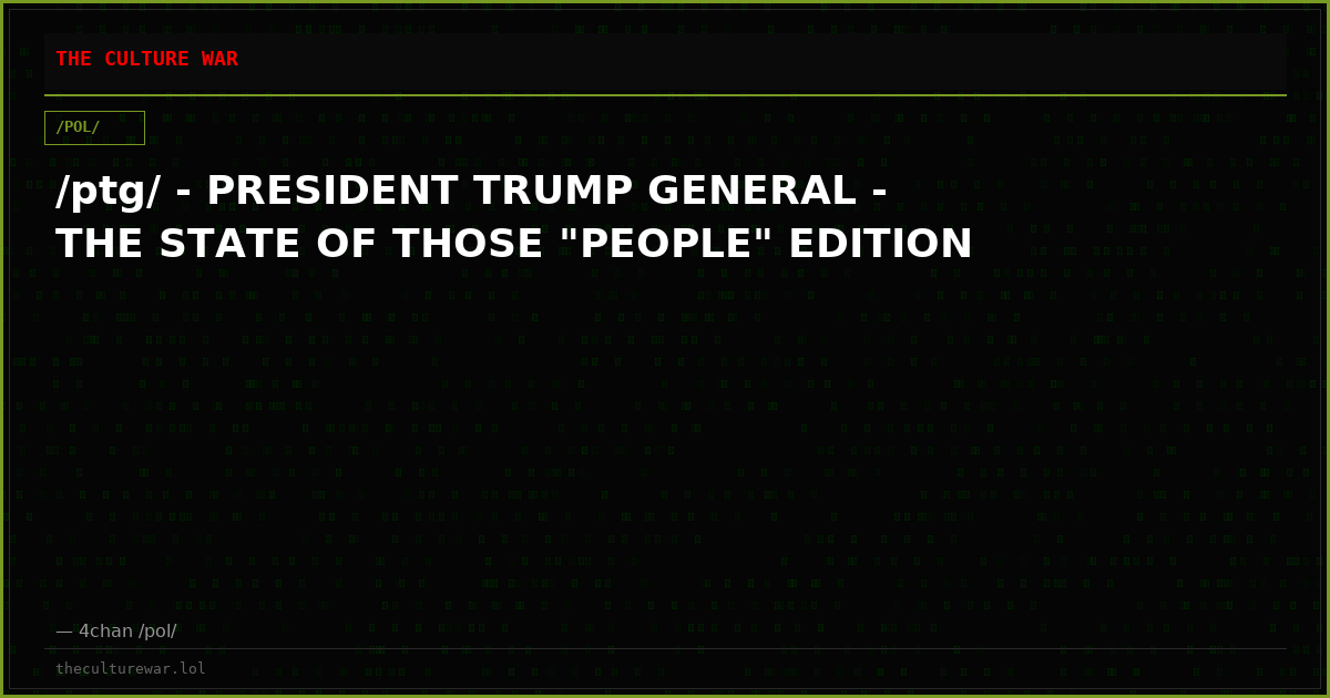 /ptg/ - PRESIDENT TRUMP GENERAL - THE STATE OF THOSE "PEOPLE" EDITION
