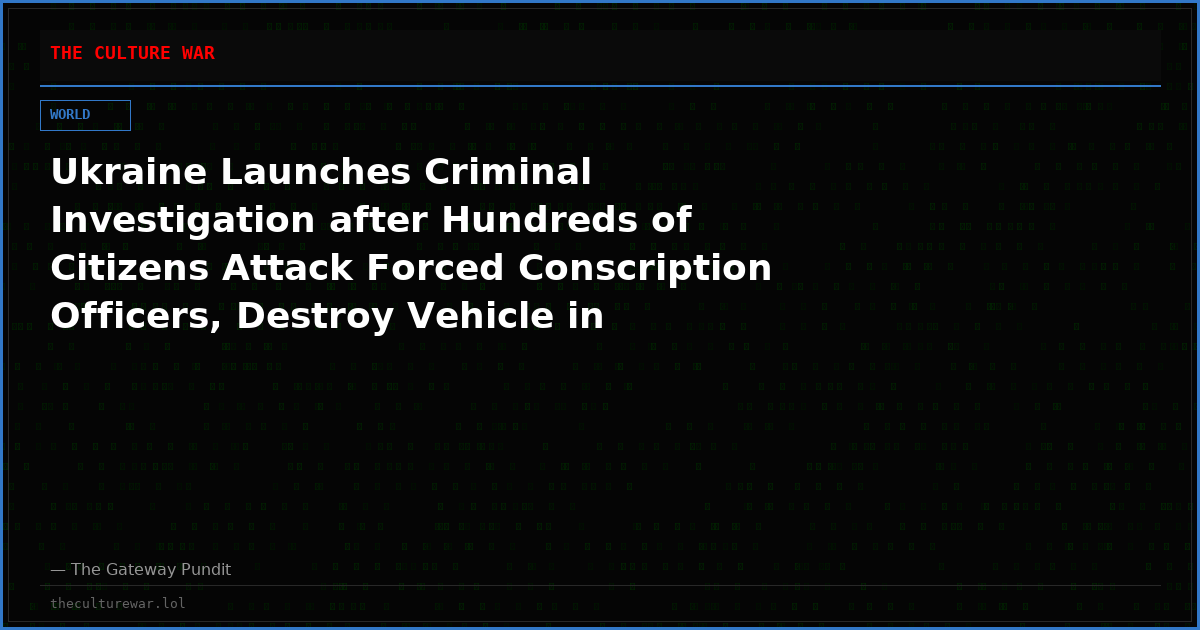 Ukraine Launches Criminal Investigation after Hundreds of Citizens Attack Forced Conscription Officers, Destroy Vehicle in Western City of Lviv (VIDEOS)