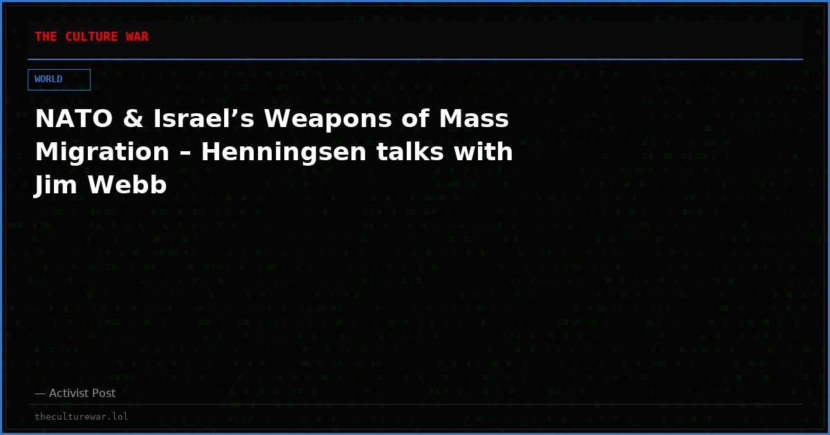 NATO & Israel’s Weapons of Mass Migration – Henningsen talks with Jim Webb