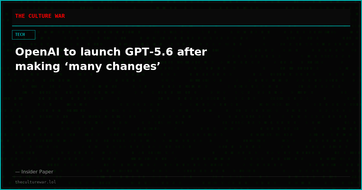 OpenAI to launch GPT-5.6 after making ‘many changes’