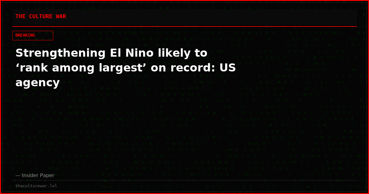 Strengthening El Nino likely to ‘rank among largest’ on record: US agency