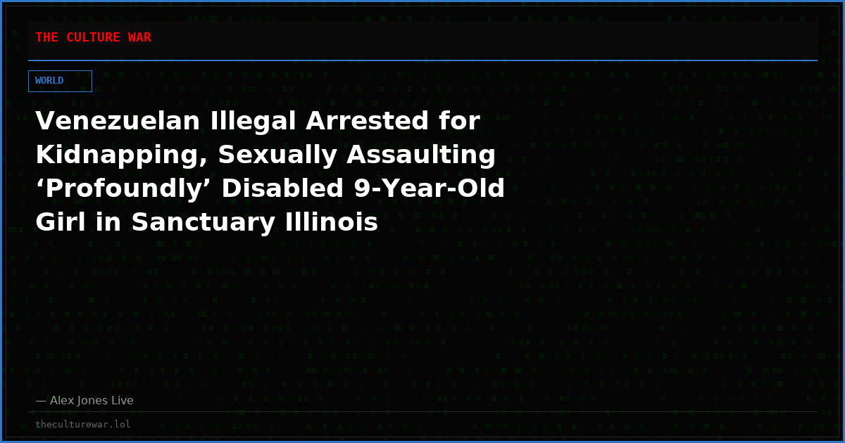 Venezuelan Illegal Arrested for Kidnapping, Sexually Assaulting ‘Profoundly’ Disabled 9-Year-Old Girl in Sanctuary Illinois