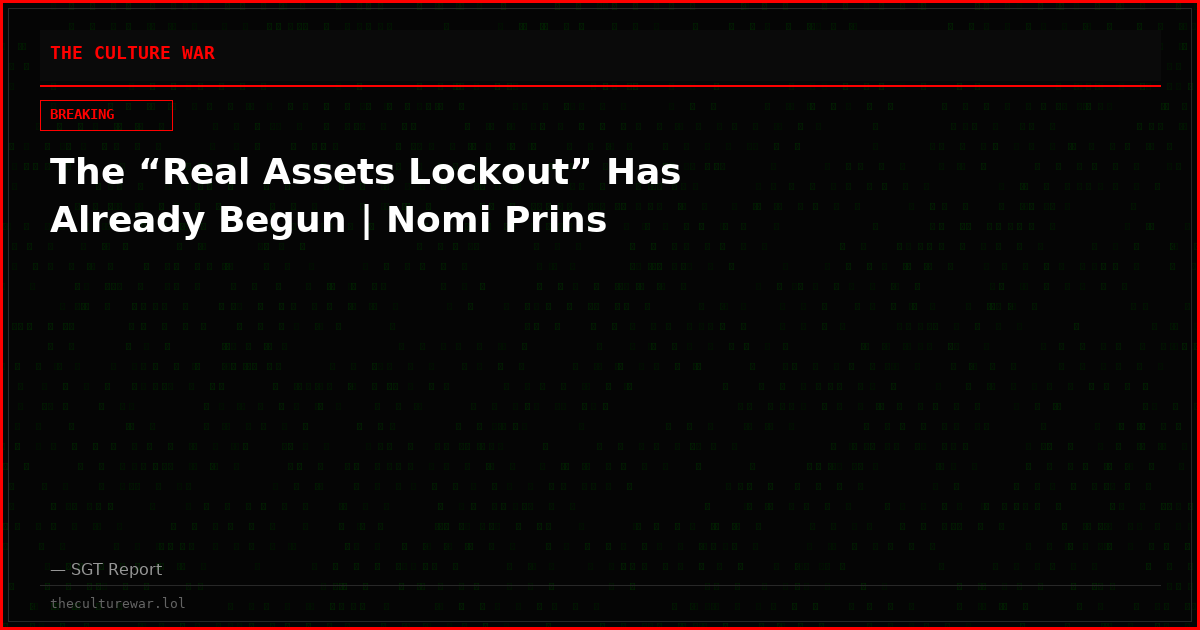 The “Real Assets Lockout” Has Already Begun | Nomi Prins
