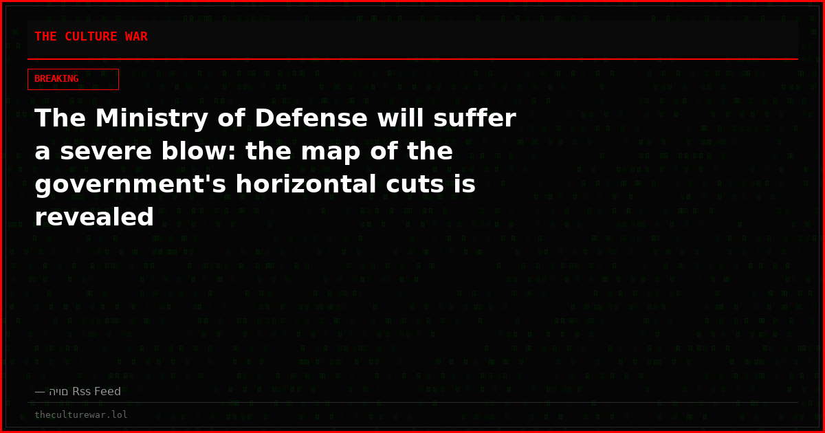 The Ministry of Defense will suffer a severe blow: the map of the government's horizontal cuts is revealed