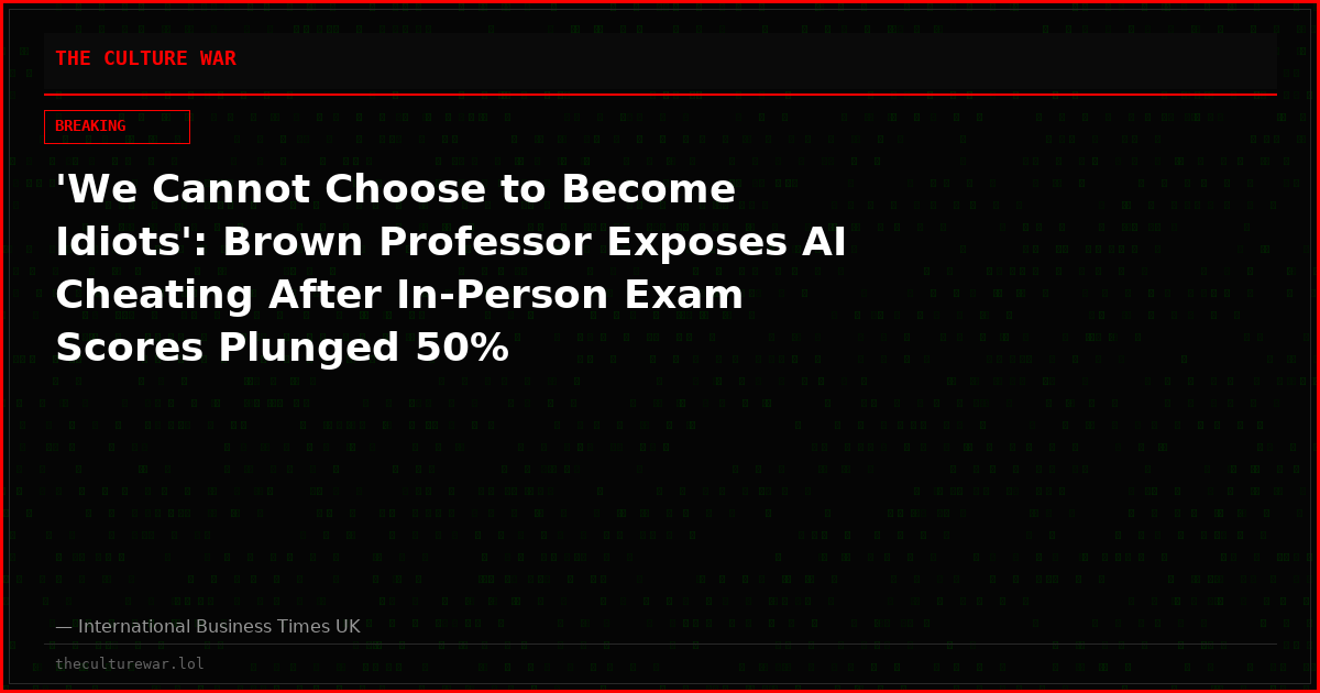 'We Cannot Choose to Become Idiots': Brown Professor Exposes AI Cheating After In-Person Exam Scores Plunged 50%