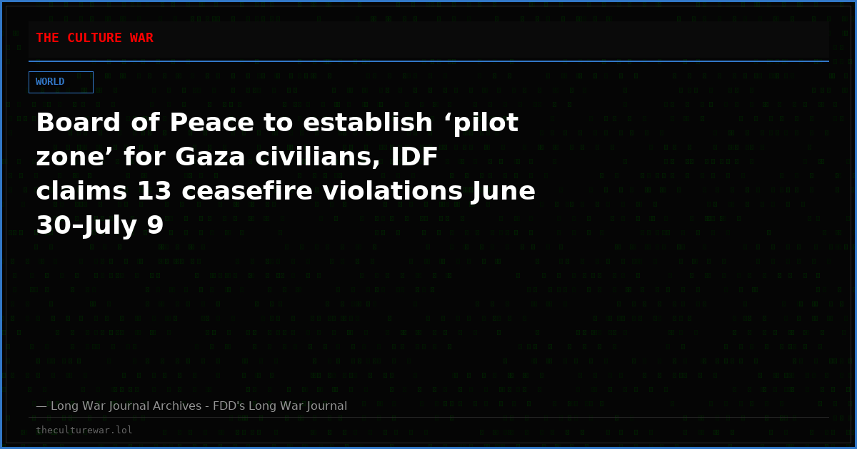 Board of Peace to establish ‘pilot zone’ for Gaza civilians, IDF claims 13 ceasefire violations June 30–July 9
