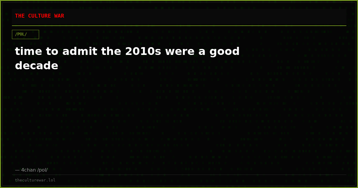 time to admit the 2010s were a good decade