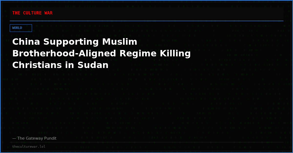 China Supporting Muslim Brotherhood-Aligned Regime Killing Christians in Sudan