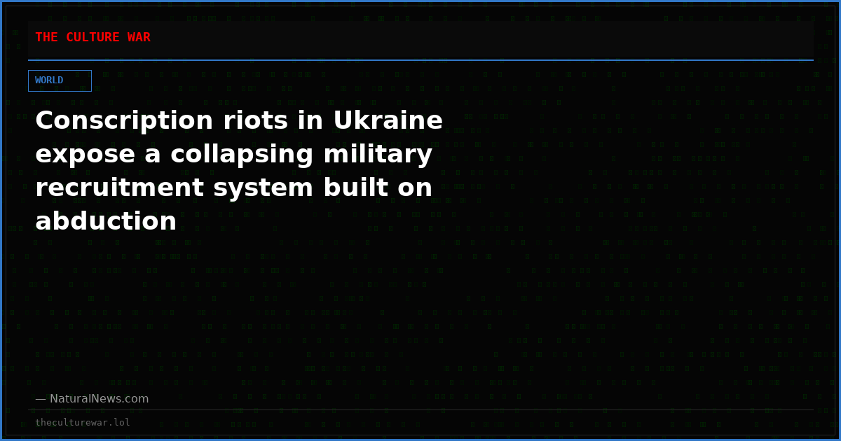 Conscription riots in Ukraine expose a collapsing military recruitment system built on abduction