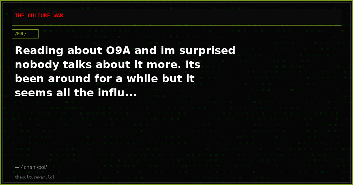 Reading about O9A and im surprised nobody talks about it more. Its been around for a while but it seems all the influ...