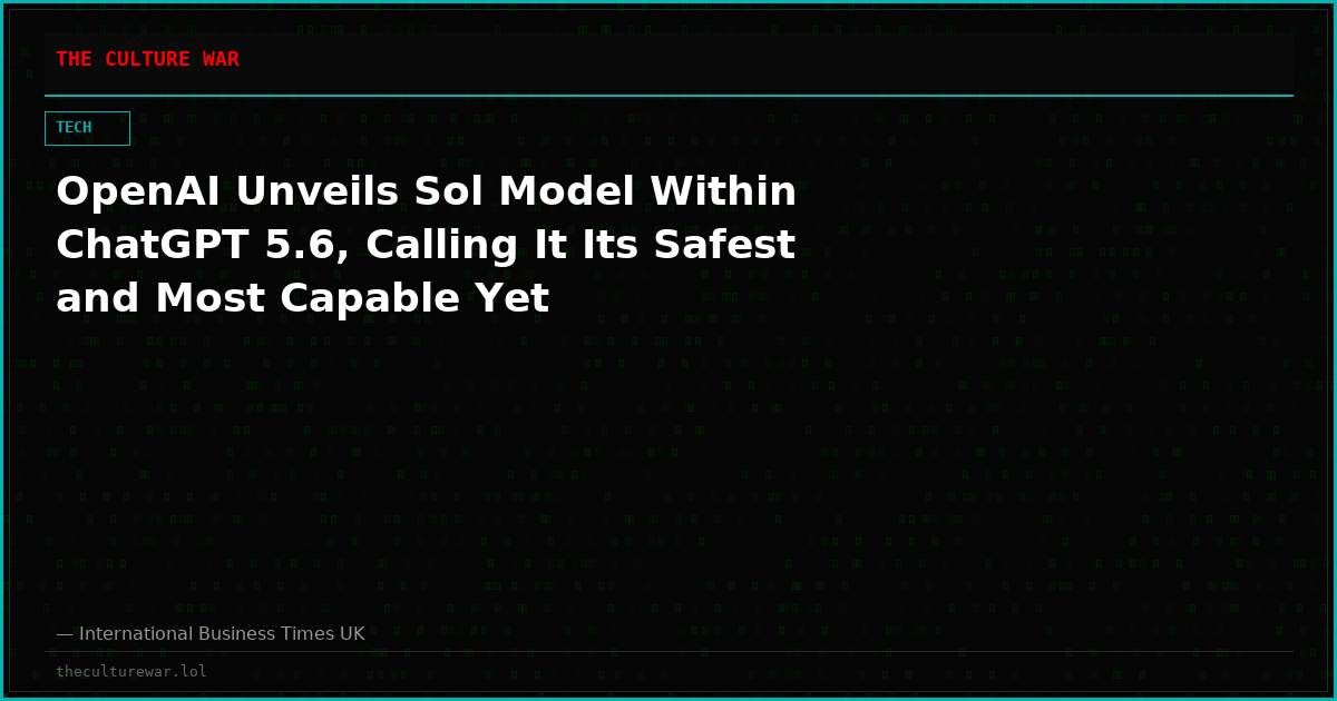 OpenAI Unveils Sol Model Within ChatGPT 5.6, Calling It Its Safest and Most Capable Yet