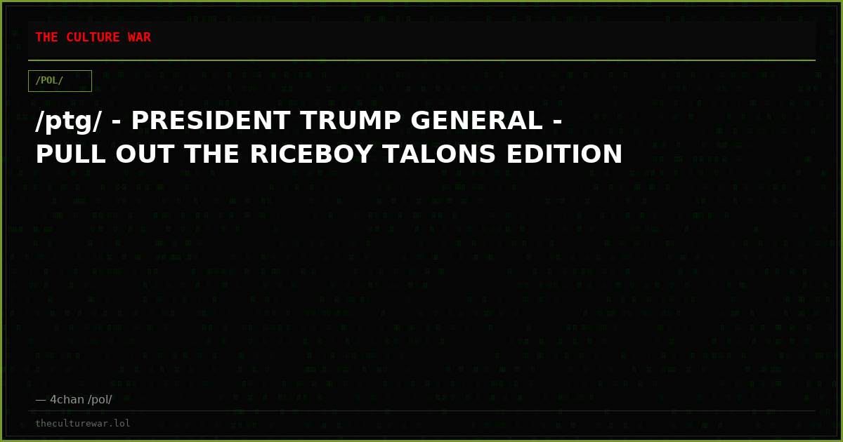 /ptg/ - PRESIDENT TRUMP GENERAL - PULL OUT THE RICEBOY TALONS EDITION