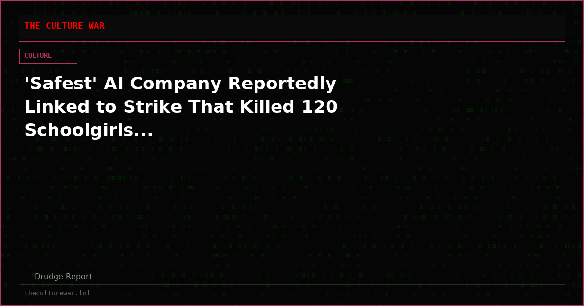 'Safest' AI Company Reportedly Linked to Strike That Killed 120 Schoolgirls...