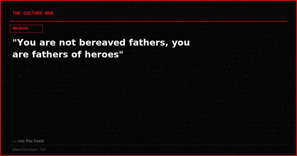 "You are not bereaved fathers, you are fathers of heroes"