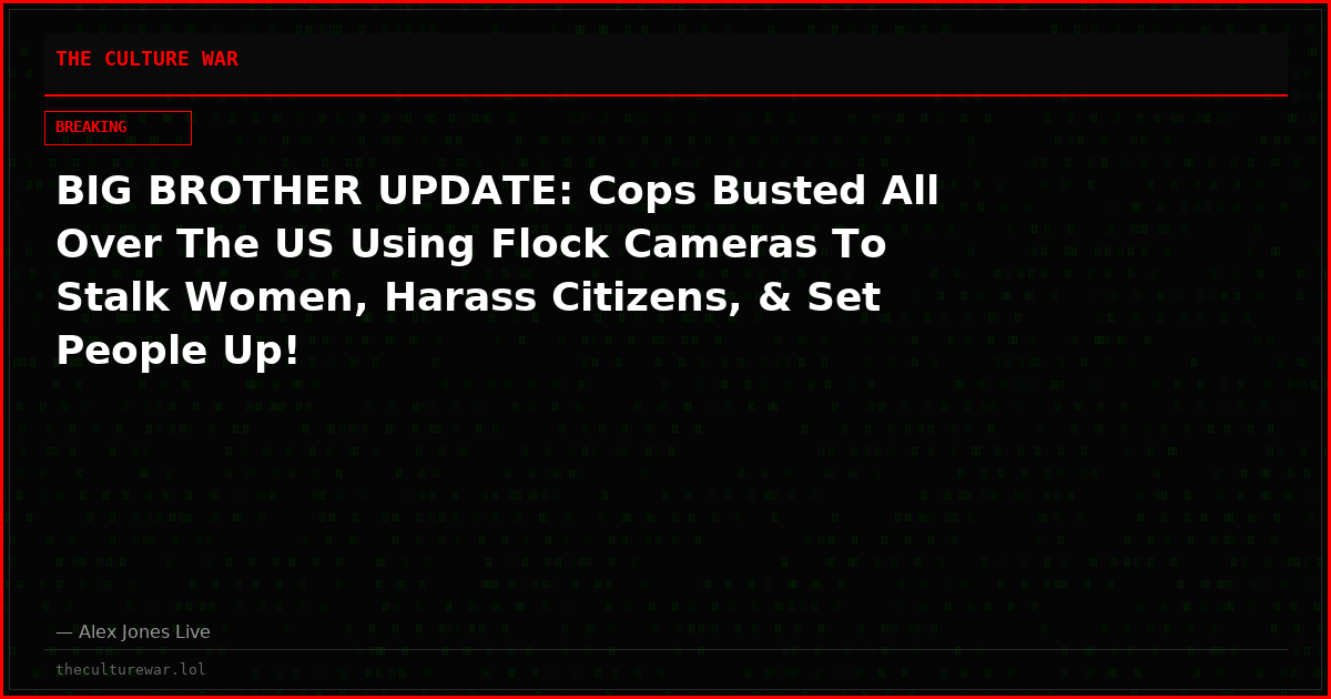 BIG BROTHER UPDATE: Cops Busted All Over The US Using Flock Cameras To Stalk Women, Harass Citizens, & Set People Up!