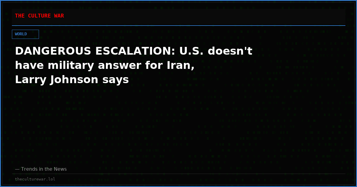 DANGEROUS ESCALATION: U.S. doesn't have military answer for Iran, Larry Johnson says