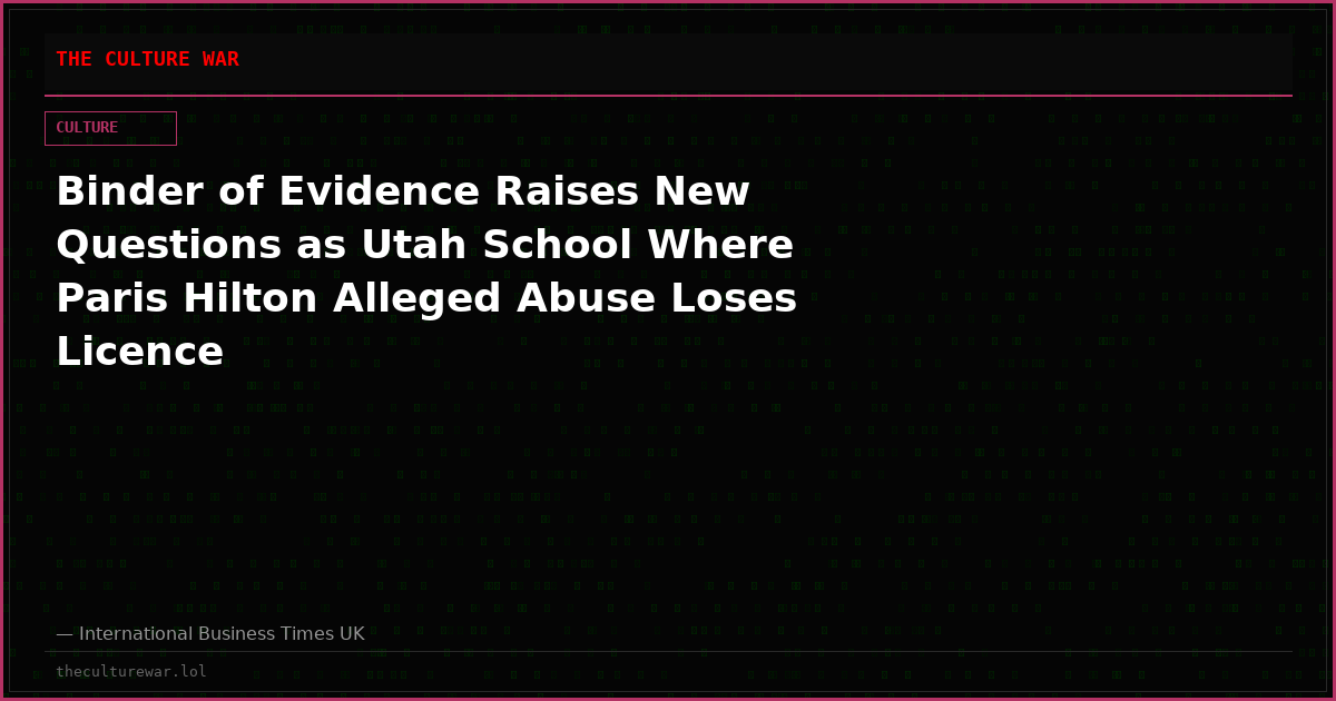 Binder of Evidence Raises New Questions as Utah School Where Paris Hilton Alleged Abuse Loses Licence
