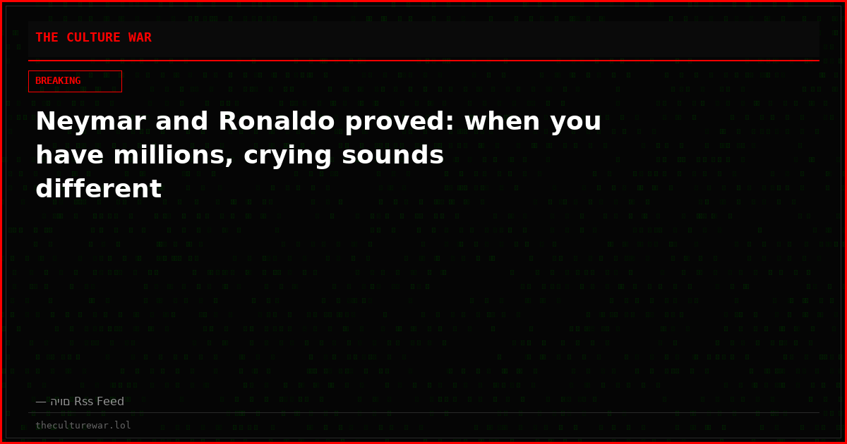 Neymar and Ronaldo proved: when you have millions, crying sounds different