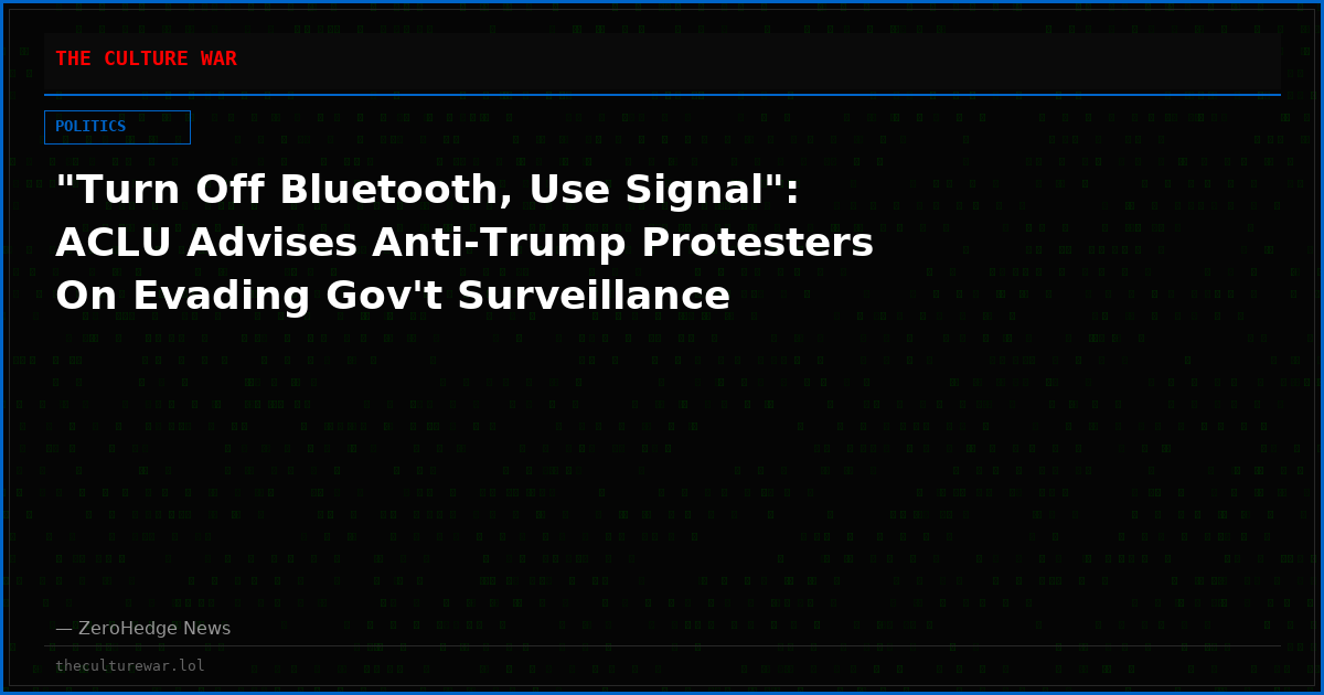 "Turn Off Bluetooth, Use Signal": ACLU Advises Anti-Trump Protesters On Evading Gov't Surveillance