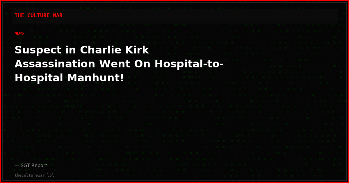 Suspect in Charlie Kirk Assassination Went On Hospital-to-Hospital Manhunt!
