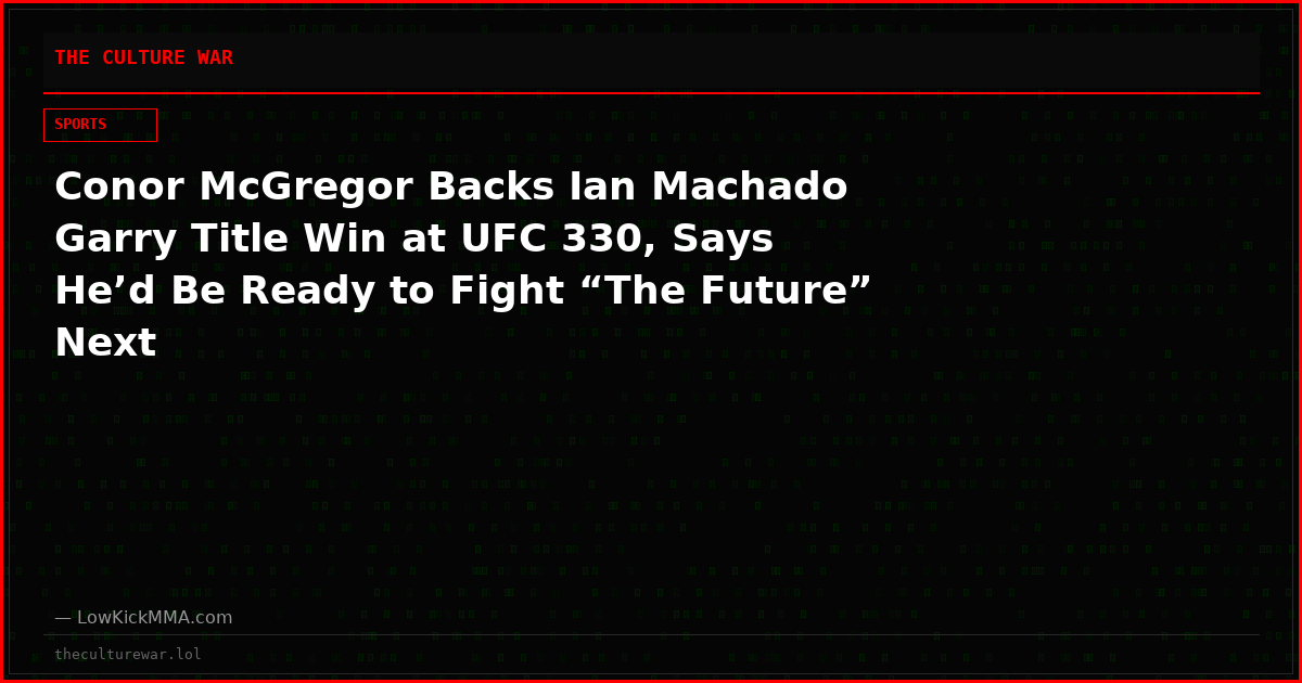 Conor McGregor Backs Ian Machado Garry Title Win at UFC 330, Says He’d Be Ready to Fight “The Future” Next