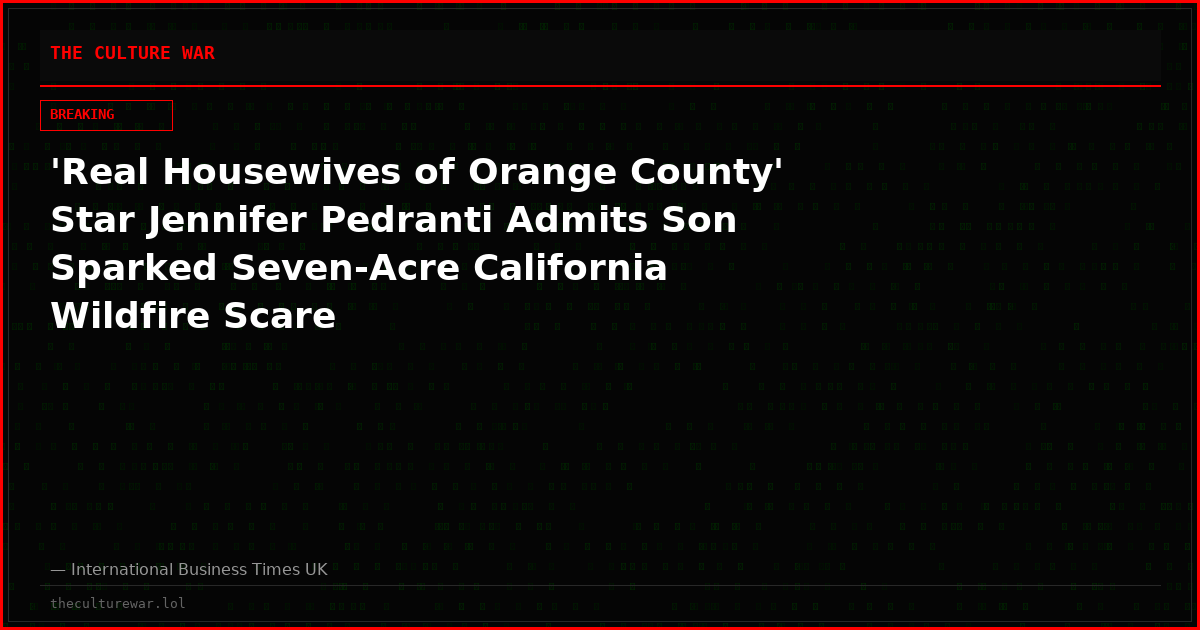 'Real Housewives of Orange County' Star Jennifer Pedranti Admits Son Sparked Seven-Acre California Wildfire Scare