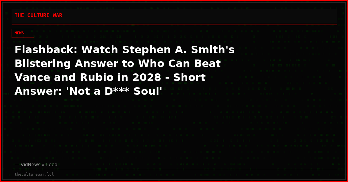 Flashback: Watch Stephen A. Smith's Blistering Answer to Who Can Beat Vance and Rubio in 2028 - Short Answer: 'Not a D*** Soul'