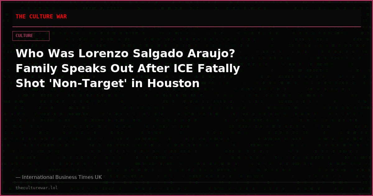 Who Was Lorenzo Salgado Araujo? Family Speaks Out After ICE Fatally Shot 'Non-Target' in Houston