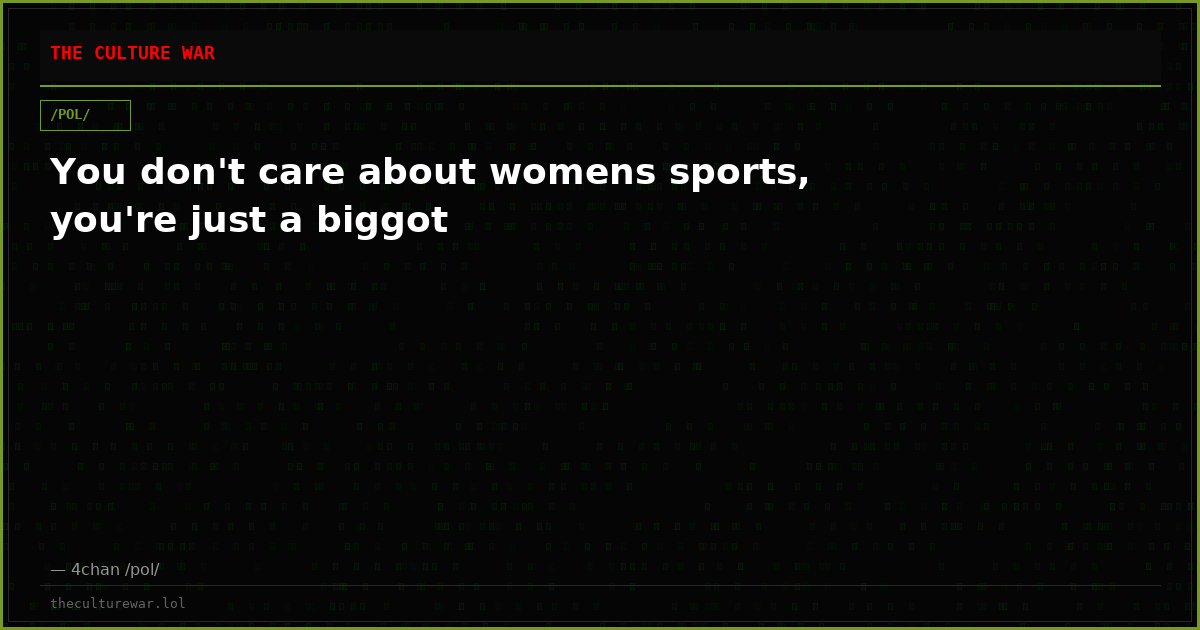 You don't care about womens sports, you're just a biggot