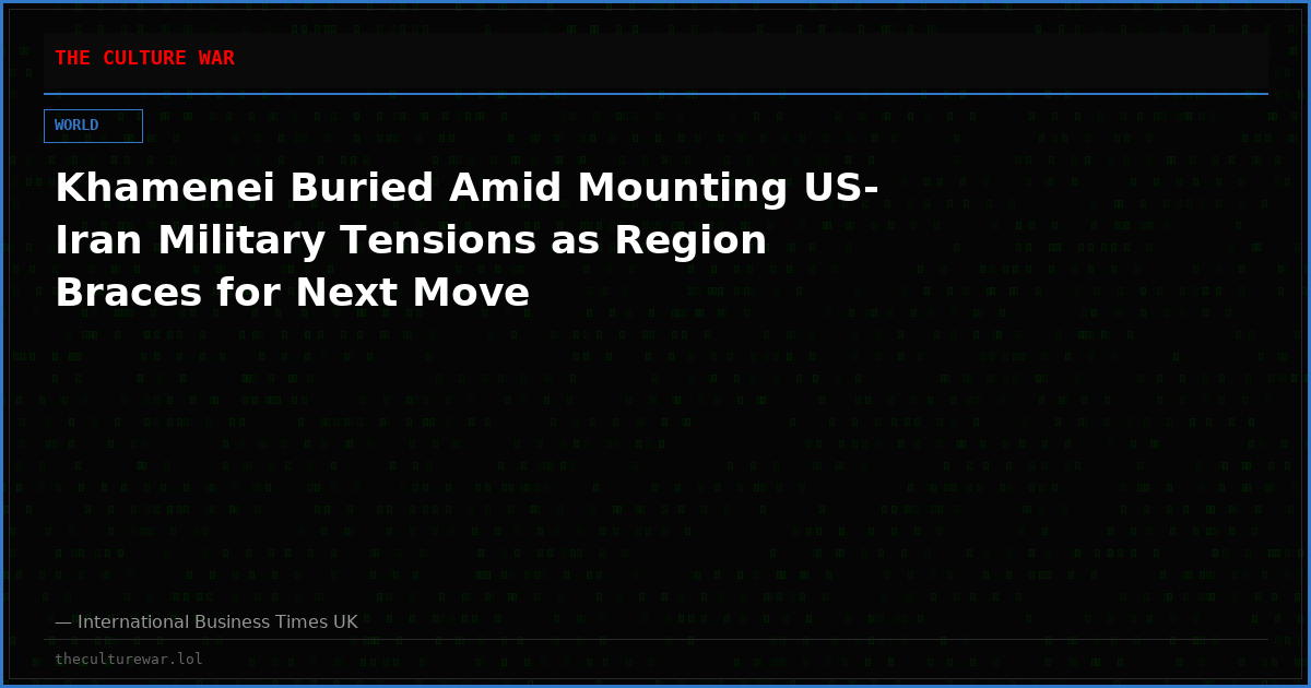 Khamenei Buried Amid Mounting US-Iran Military Tensions as Region Braces for Next Move
