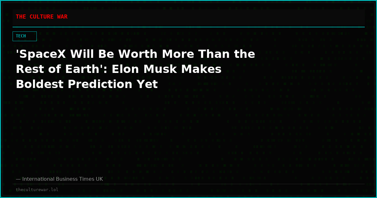 'SpaceX Will Be Worth More Than the Rest of Earth': Elon Musk Makes Boldest Prediction Yet
