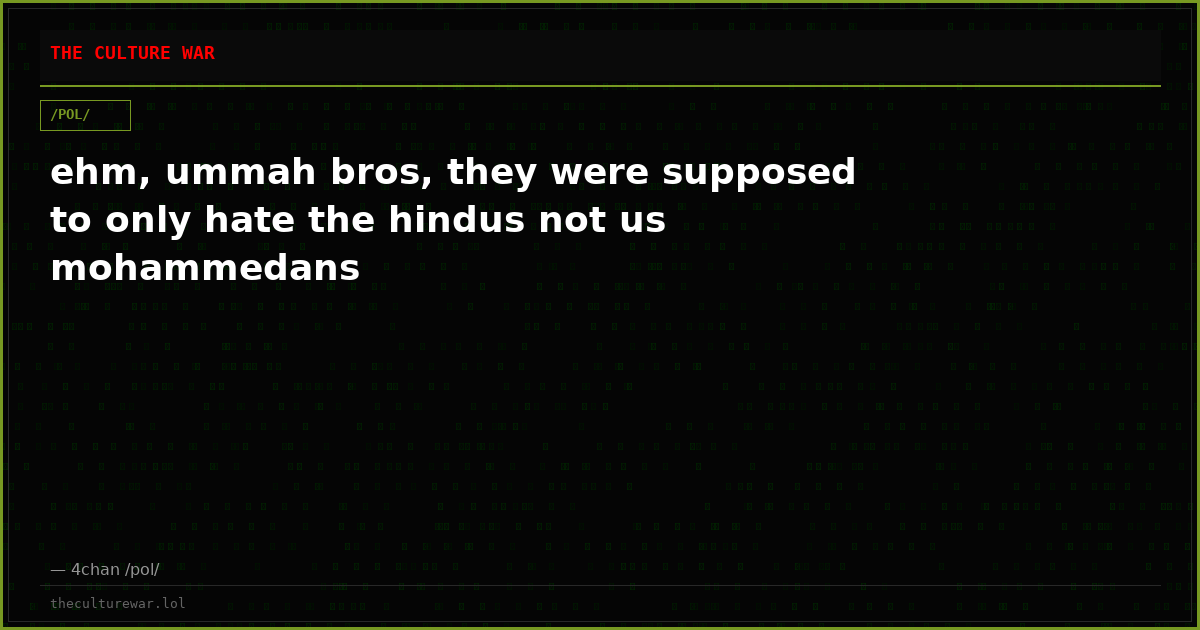 ehm, ummah bros, they were supposed to only hate the hindus not us mohammedans