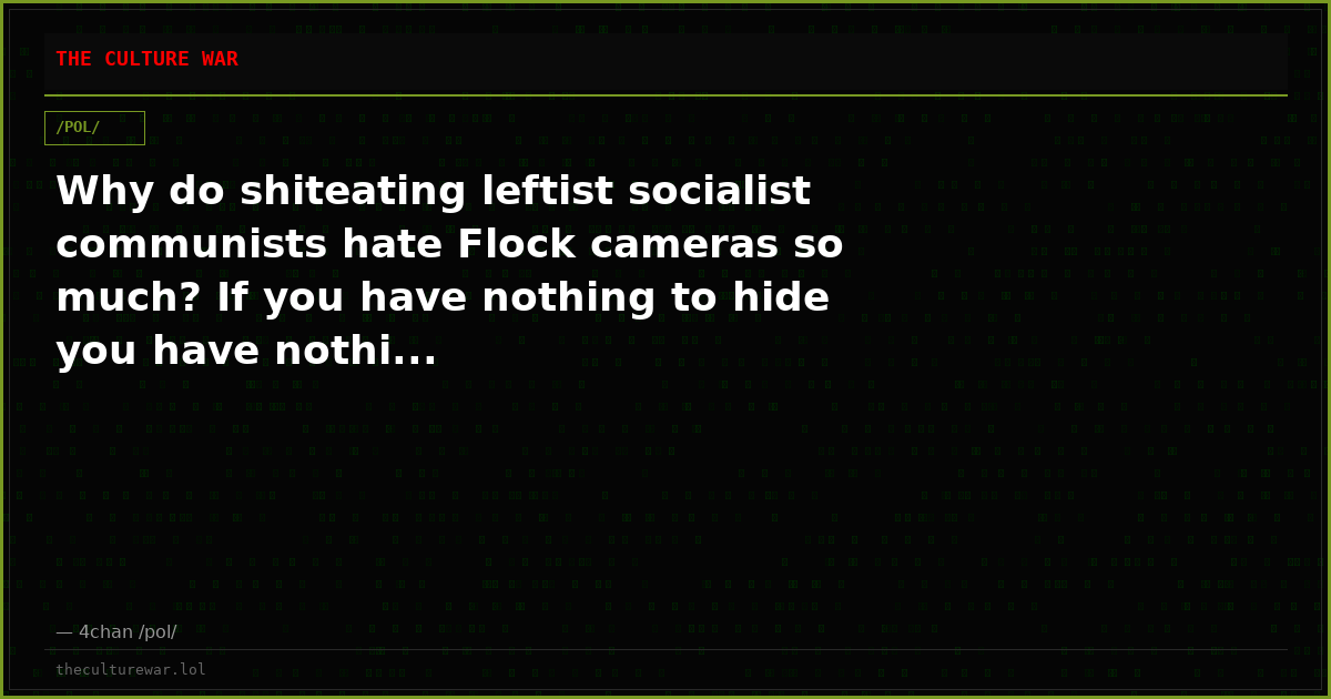 Why do shiteating leftist socialist communists hate Flock cameras so much? If you have nothing to hide you have nothi...