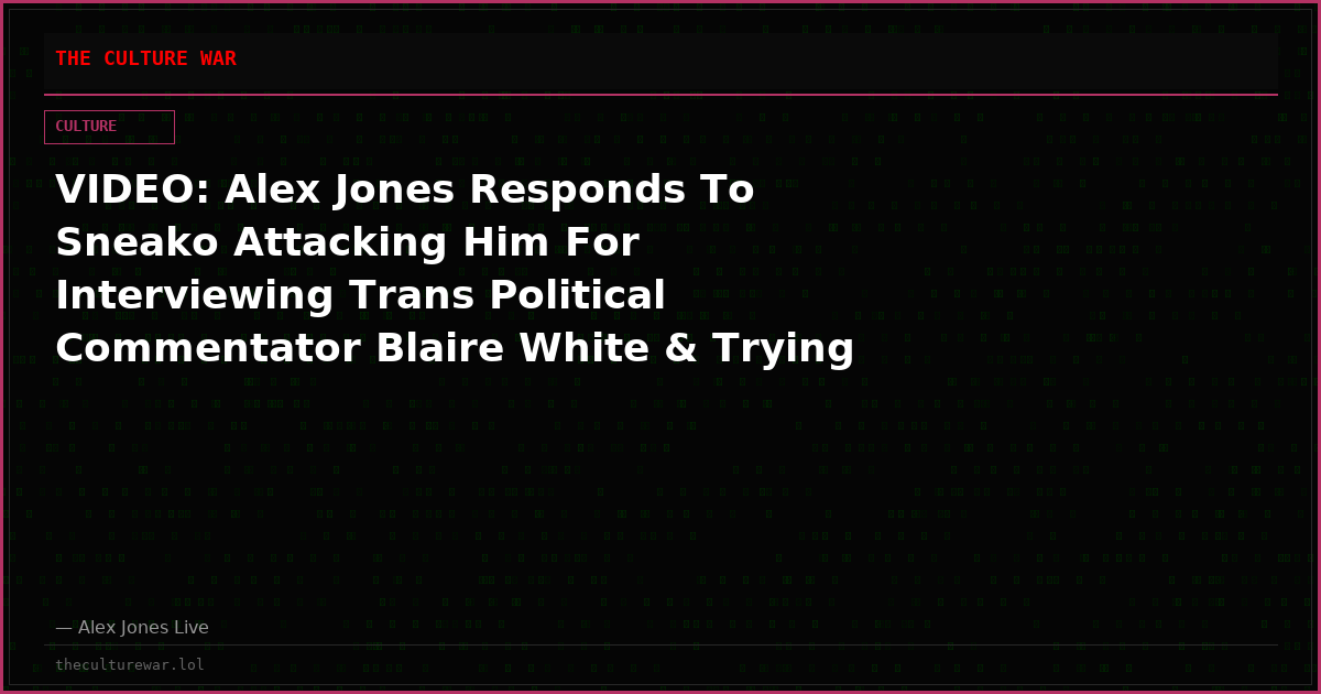 VIDEO: Alex Jones Responds To Sneako Attacking Him For Interviewing Trans Political Commentator Blaire White & Trying To Bring Awareness To The Gender-Bending Chemicals Poisoning Our Food, Water, & Environment!