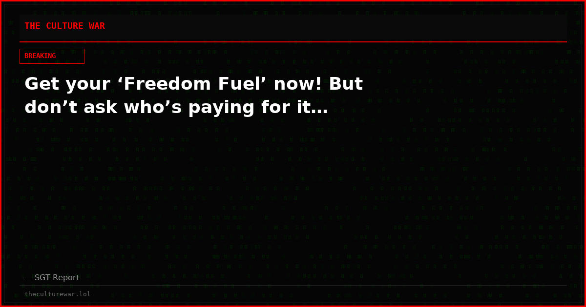 Get your ‘Freedom Fuel’ now! But don’t ask who’s paying for it…