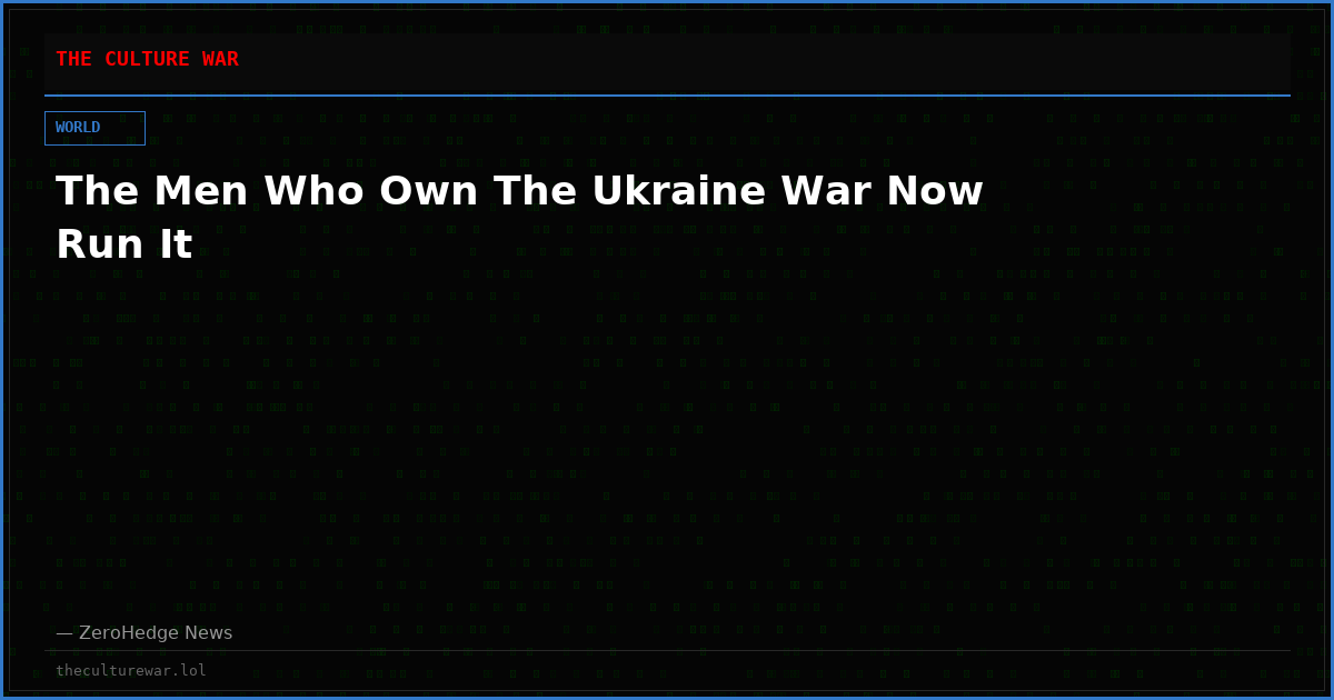 The Men Who Own The Ukraine War Now Run It