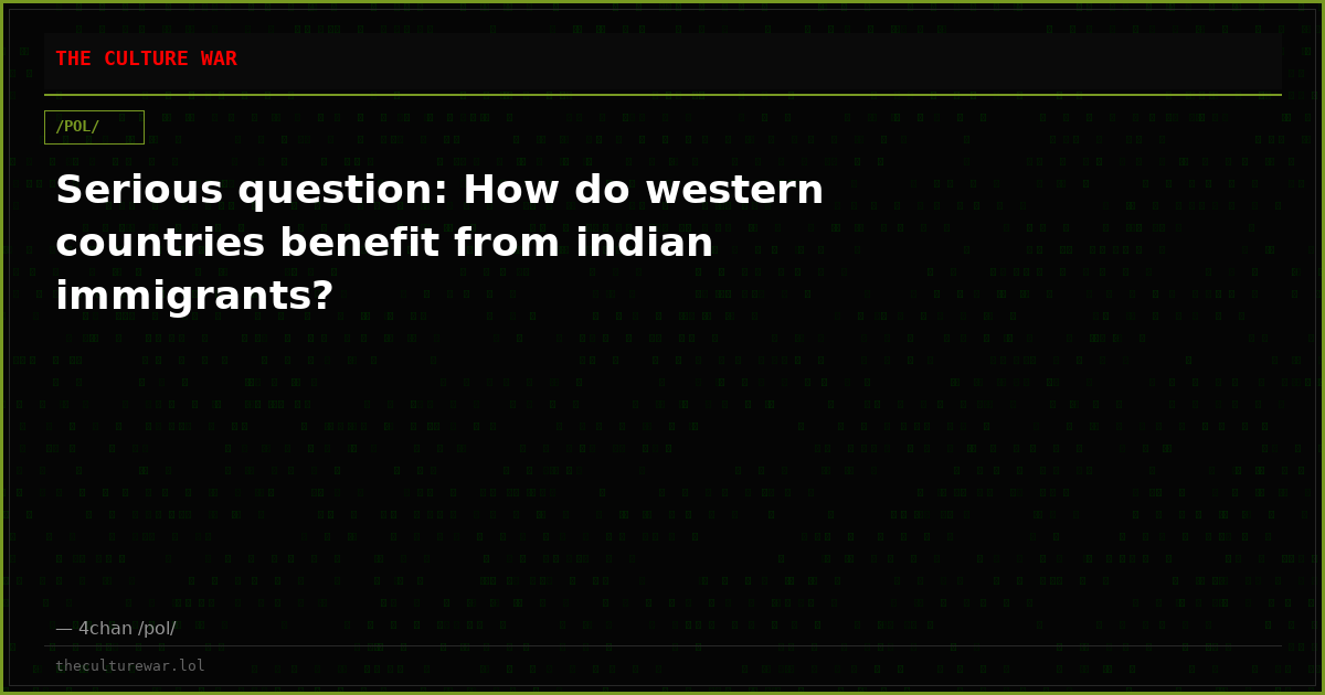 Serious question: How do western countries benefit from indian immigrants?