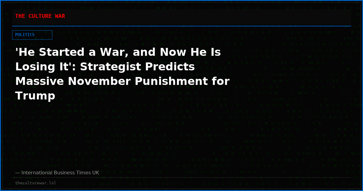 'He Started a War, and Now He Is Losing It': Strategist Predicts Massive November Punishment for Trump