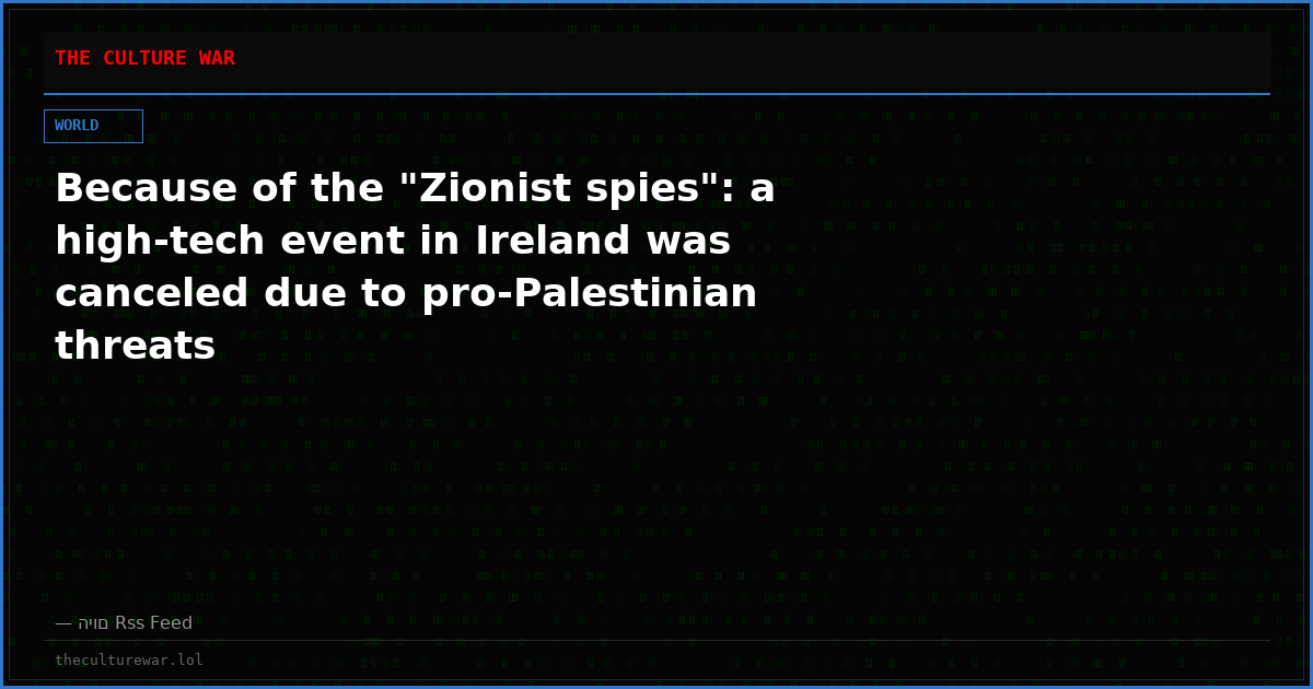 Because of the "Zionist spies": a high-tech event in Ireland was canceled due to pro-Palestinian threats