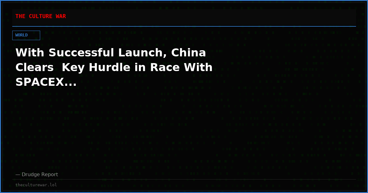 With Successful Launch, China Clears  Key Hurdle in Race With SPACEX...