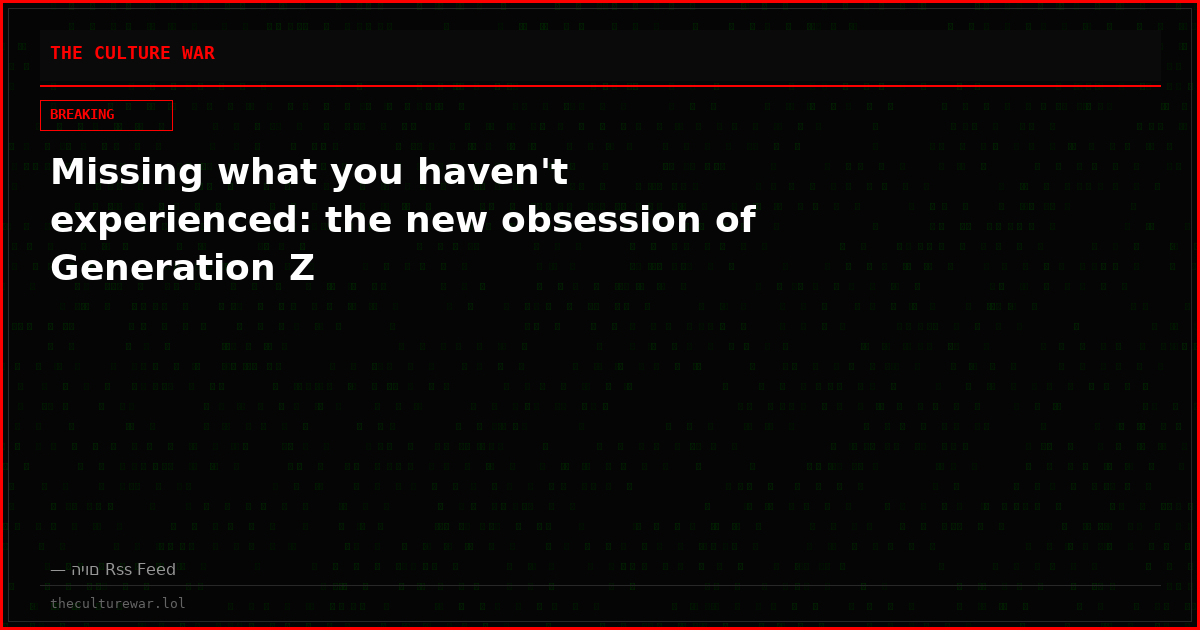 Missing what you haven't experienced: the new obsession of Generation Z