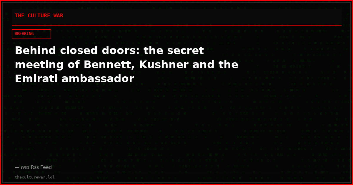 Behind closed doors: the secret meeting of Bennett, Kushner and the Emirati ambassador