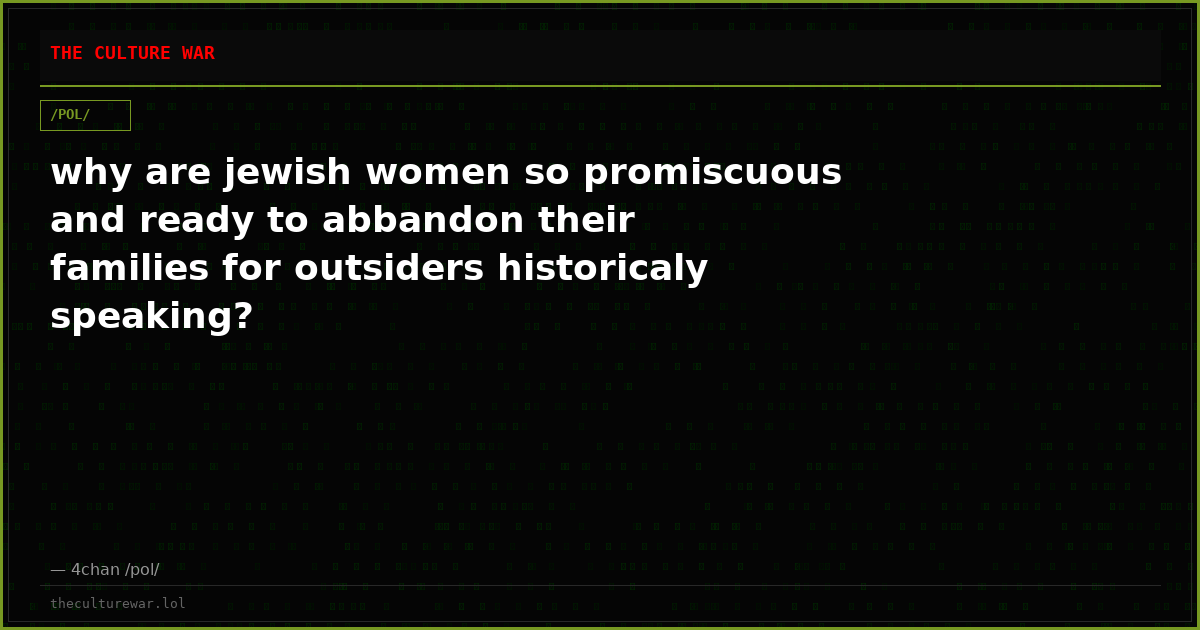 why are jewish women so promiscuous and ready to abbandon their families for outsiders historicaly speaking?