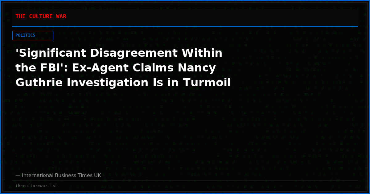 'Significant Disagreement Within the FBI': Ex‑Agent Claims Nancy Guthrie Investigation Is in Turmoil