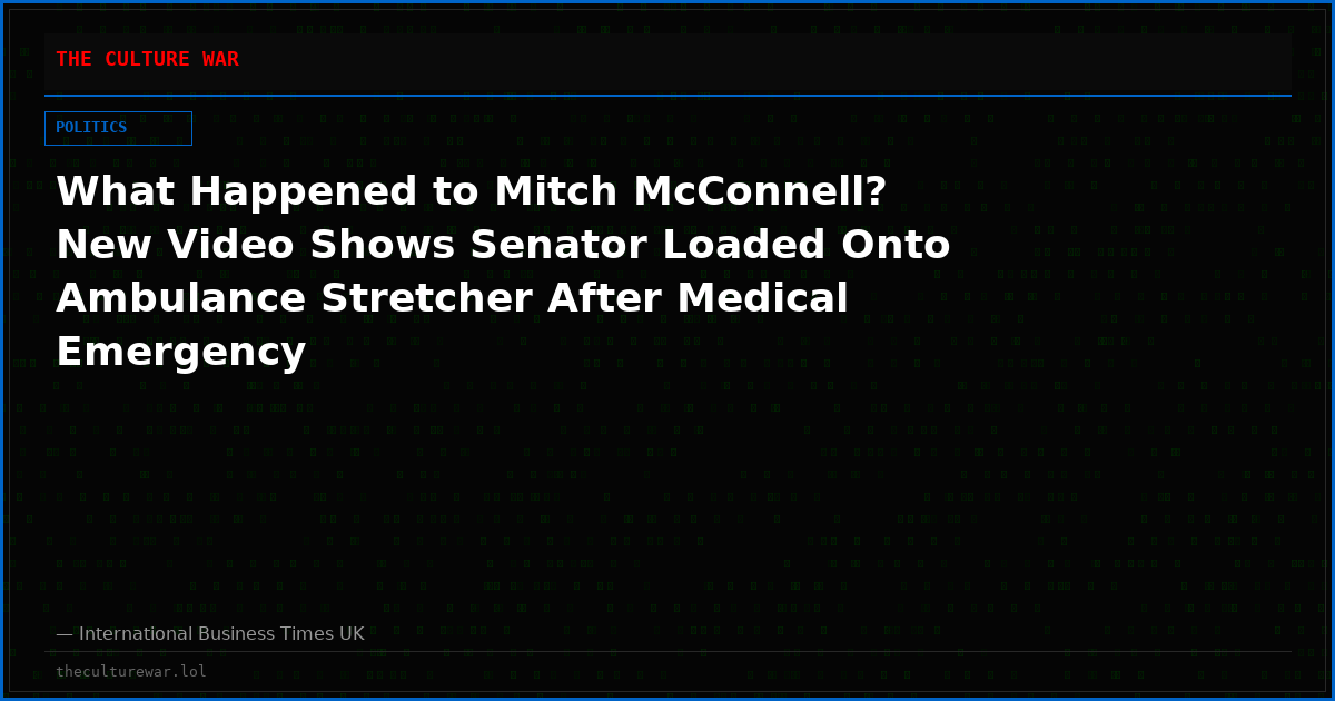 What Happened to Mitch McConnell? New Video Shows Senator Loaded Onto Ambulance Stretcher After Medical Emergency