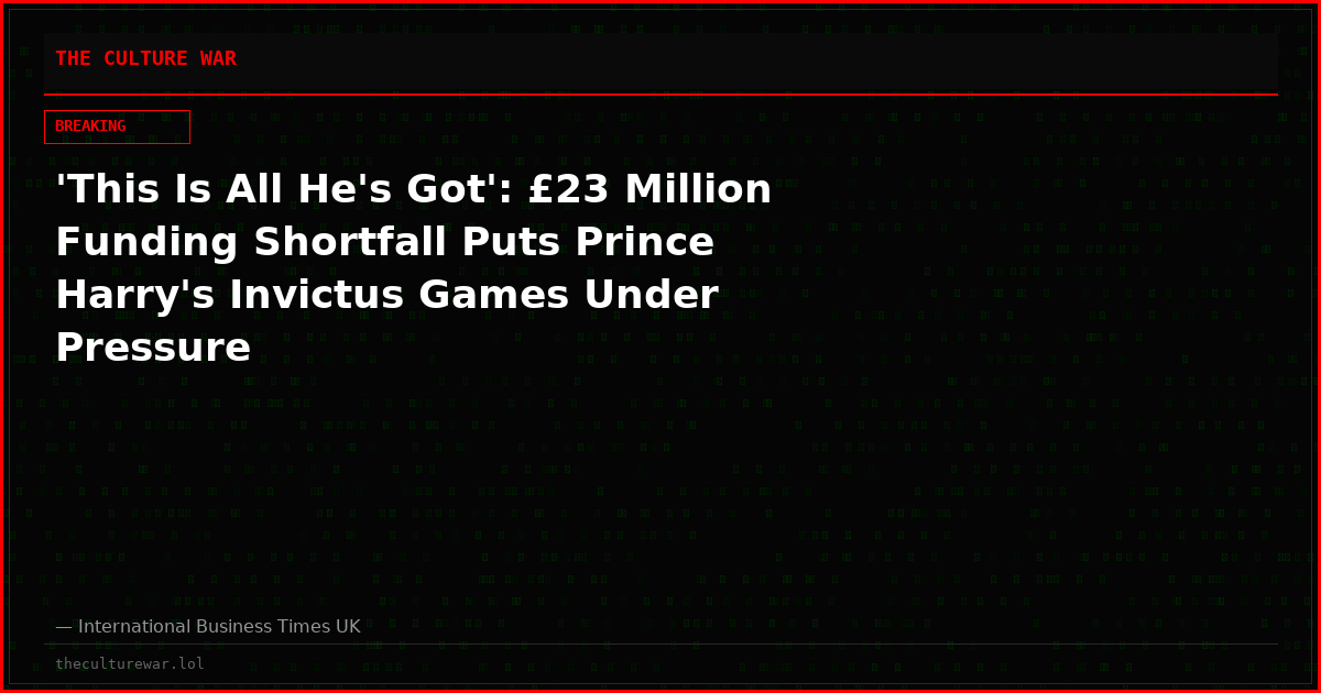 'This Is All He's Got': £23 Million Funding Shortfall Puts Prince Harry's Invictus Games Under Pressure