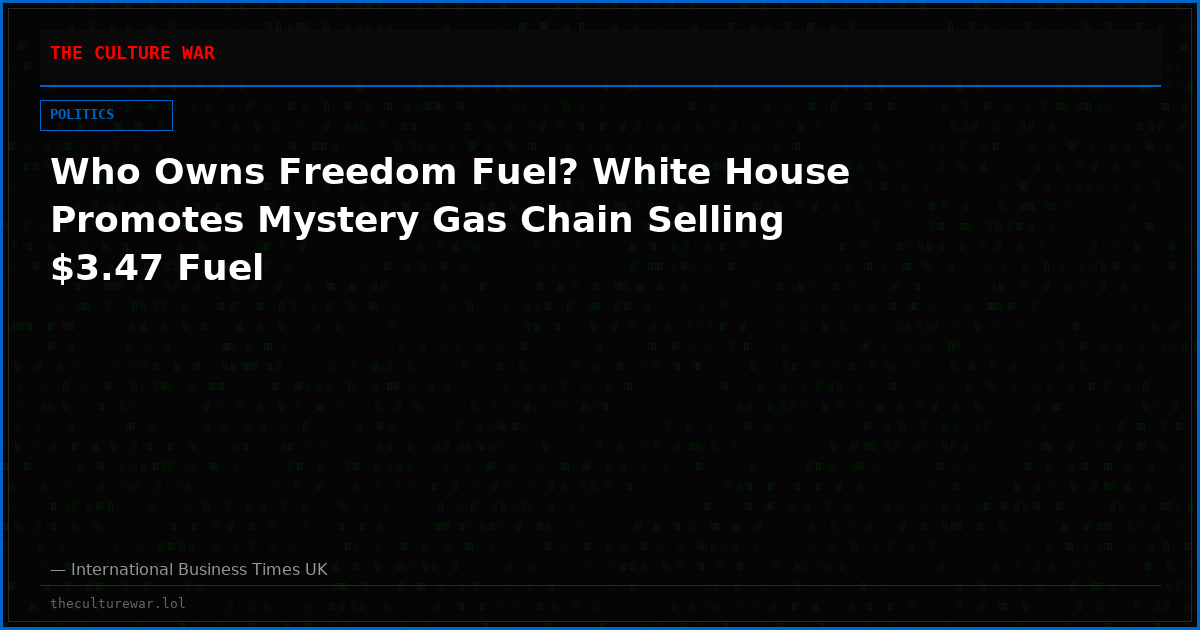 Who Owns Freedom Fuel? White House Promotes Mystery Gas Chain Selling $3.47 Fuel